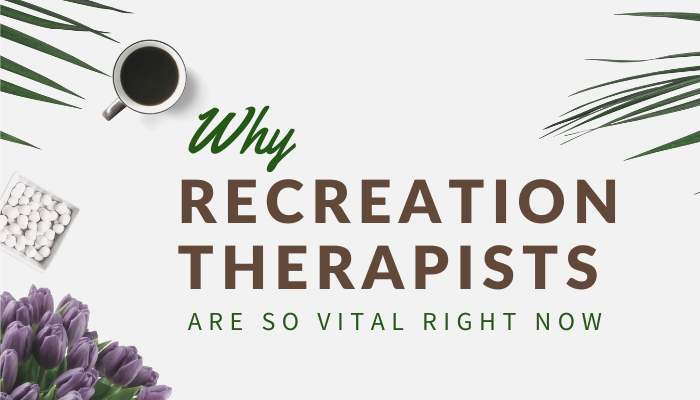 why recreation therapists are vital right now